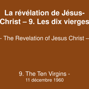 La révélation de Jésus-Christ – 9. Les dix vierges La révélation de Jésus-Christ – 9. Les dix vierges