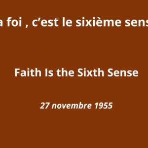 La foi, c’est le sixième sens La foi, c’est le sixième sens