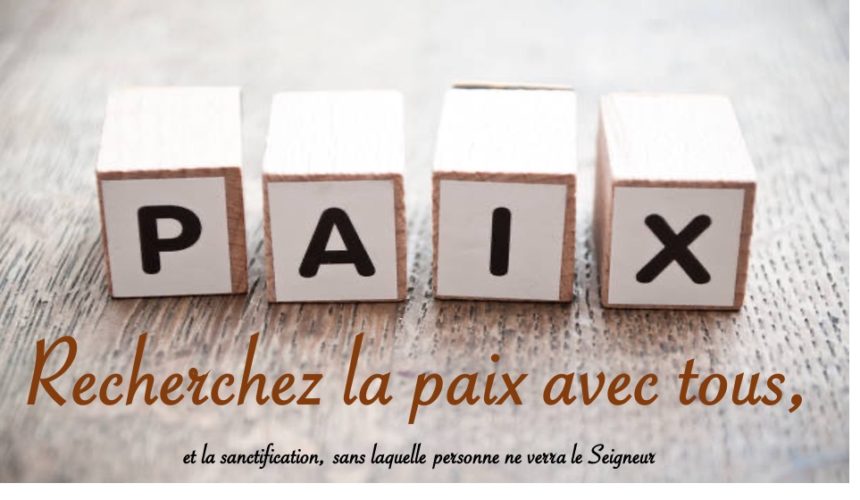 RECHERCHEZ LA PAIX AVEC TOUS…