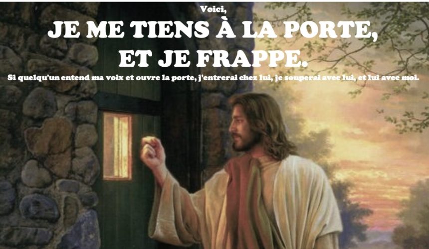 JE ME TIENS À LA PORTE ET JE FRAPPE…
